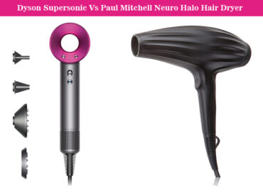 Dyson Supersonic Vs Paul Mitchell Neuro Halo Hair Dryer – Choose The Best One