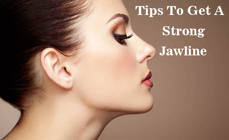 Tips To Get A Strong Jawline