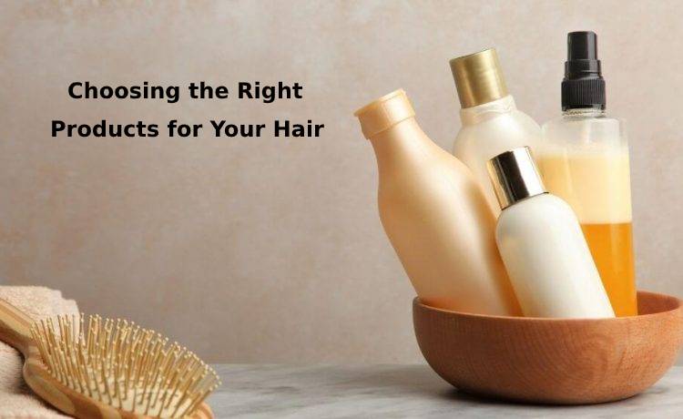 Choosing the Right Products for Your Hair