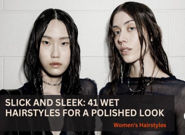 Slick and Sleek: 41 Wet Hairstyles for a Polished Look